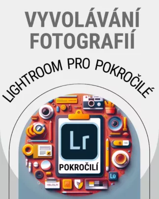 Lightroom pro pokročilé vyvolávání fotografií online kurz