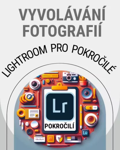 Lightroom pro pokročilé vyvolávání fotografií online kurz